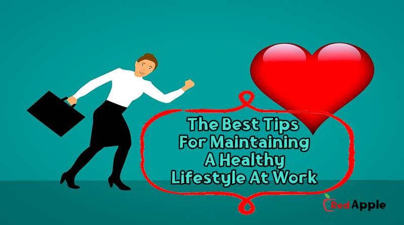 The Best Tips For Maintaining A Healthy Lifestyle At Work